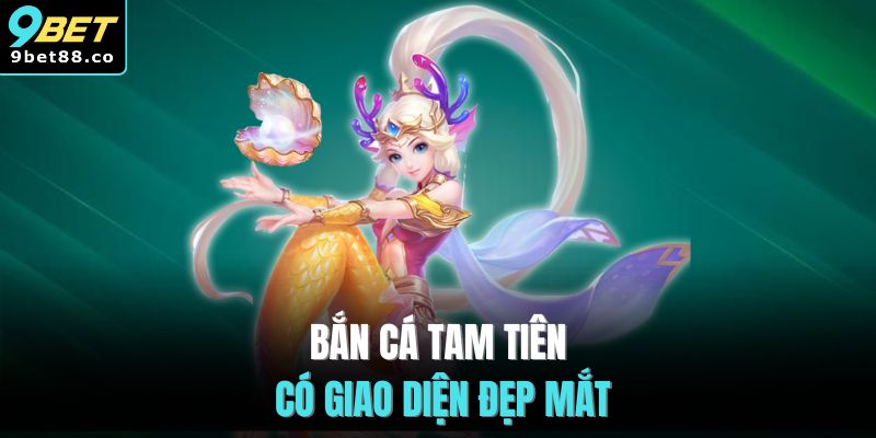 Bắn cá Tam Tiên có giao diện đẹp mắt