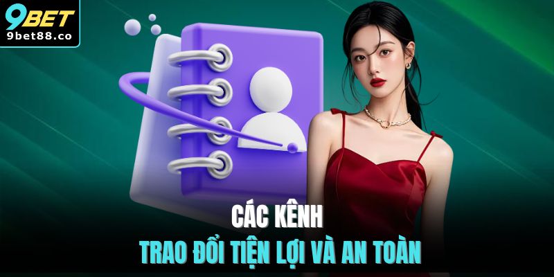 Các kênh trao đổi tiện lợi và an toàn