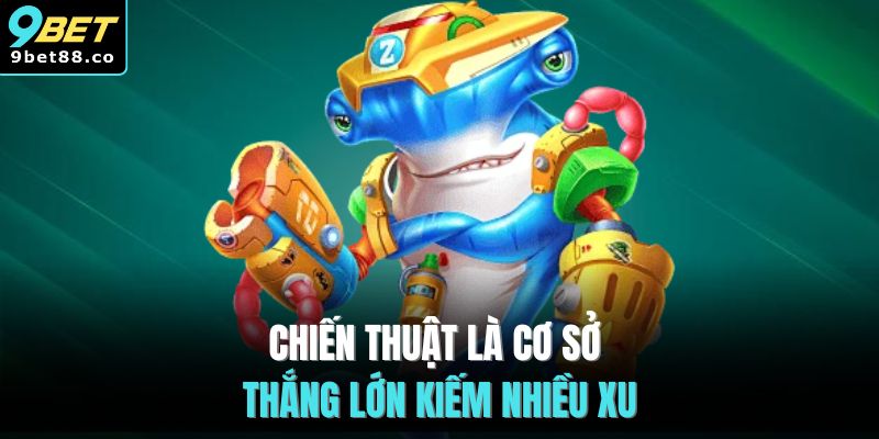 Chiến thuật là cơ sở thắng lớn kiếm nhiều xu