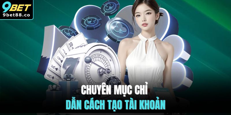 Chuyên mục chỉ dẫn cách tạo tài khoản