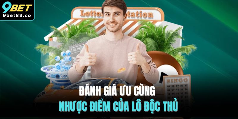Đánh giá ưu cùng nhược điểm của lô độc thủ