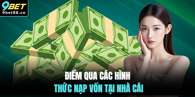 Điểm qua các hình thức nạp vốn tại nhà cái
