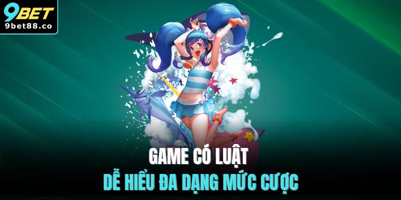 Game có luật dễ hiểu đa dạng mức cược