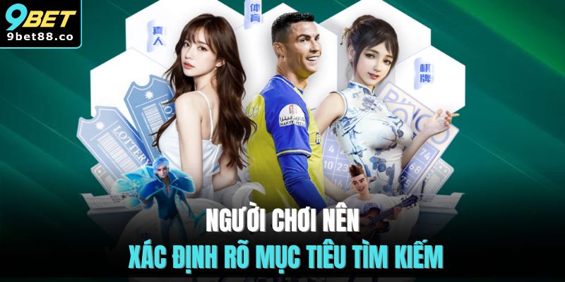 Người chơi nên xác định rõ mục tiêu tìm kiếm