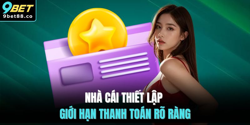 Nhà cái thiết lập giới hạn thanh toán rõ ràng