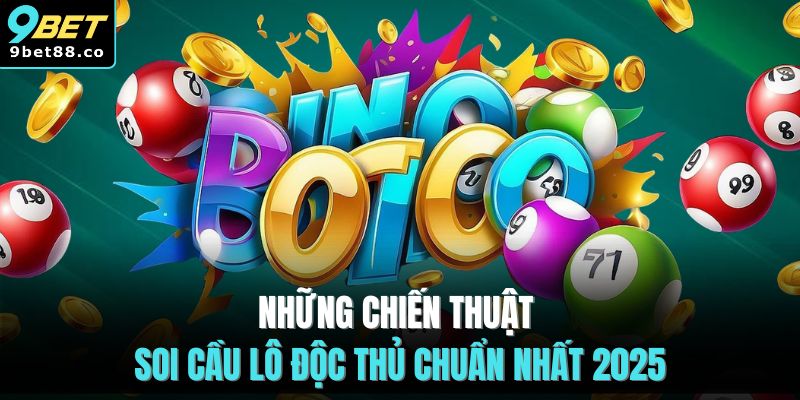 Những chiến thuật soi cầu lô độc thủ chuẩn nhất 2025