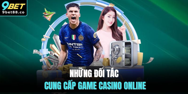 Những đối tác cung cấp game casino online