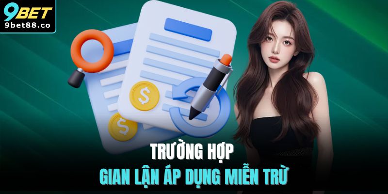 Trường hợp gian lận áp dụng miễn trừ