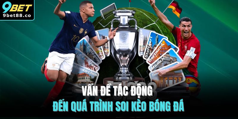 Vấn đề tác động đến quá trình soi kèo bóng đá